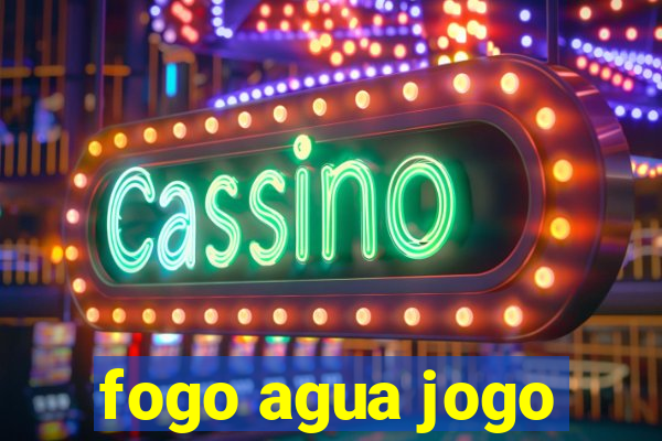 fogo agua jogo